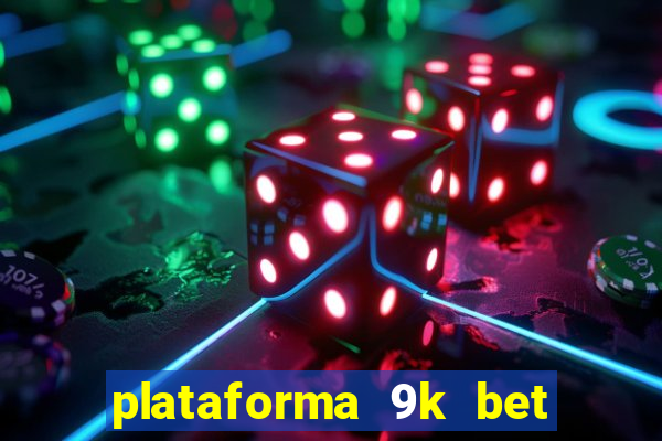 plataforma 9k bet paga mesmo